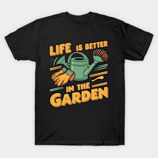 Life is Better In The Garden | Gardening T-Shirt